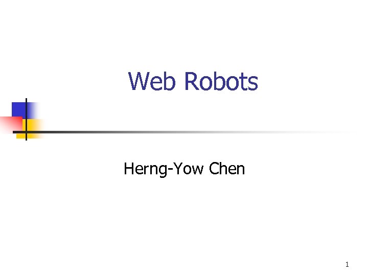 Web Robots Herng-Yow Chen 1 