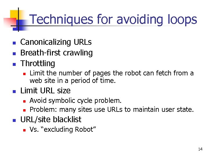 Techniques for avoiding loops n n n Canonicalizing URLs Breath-first crawling Throttling n n