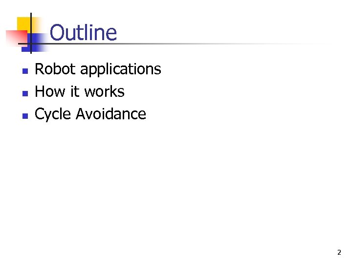 Outline n n n Robot applications How it works Cycle Avoidance 2 