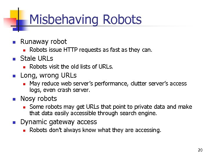 Misbehaving Robots n Runaway robot n n Stale URLs n n May reduce web