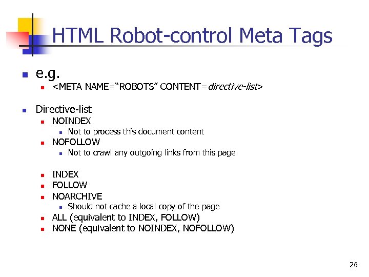 HTML Robot-control Meta Tags n e. g. n n <META NAME=“ROBOTS” CONTENT=directive-list> Directive-list n