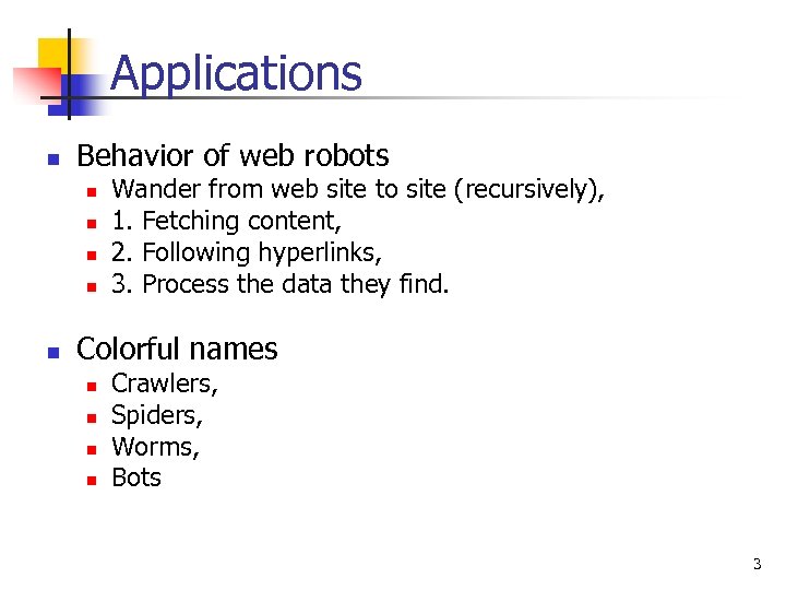 Applications n Behavior of web robots n n n Wander from web site to