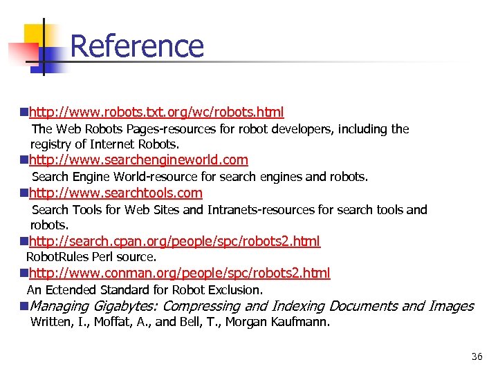 Reference nhttp: //www. robots. txt. org/wc/robots. html The Web Robots Pages-resources for robot developers,