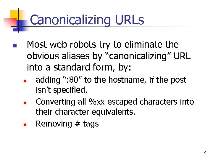 Canonicalizing URLs Most web robots try to eliminate the obvious aliases by “canonicalizing” URL