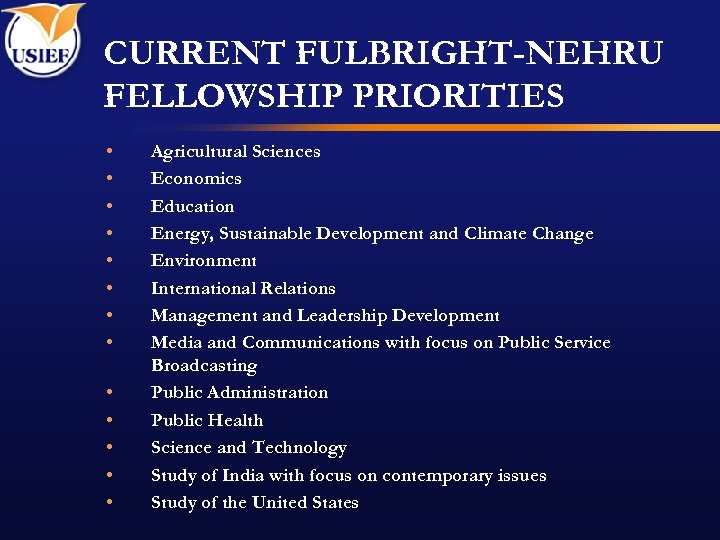 CURRENT FULBRIGHT-NEHRU FELLOWSHIP PRIORITIES • • • • Agricultural Sciences Economics Education Energy, Sustainable