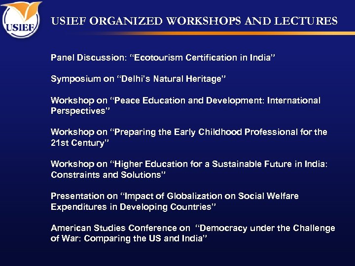 USIEF ORGANIZED WORKSHOPS AND LECTURES Panel Discussion: “Ecotourism Certification in India” Symposium on “Delhi’s