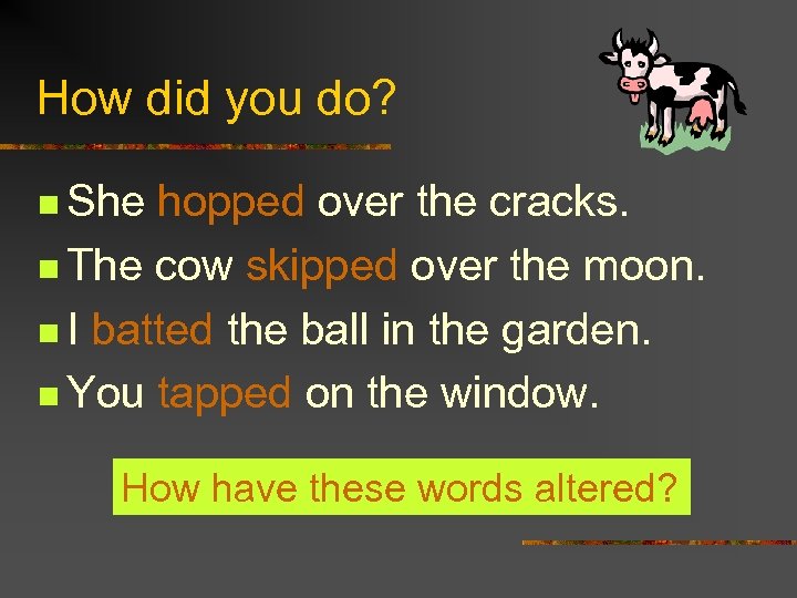 How did you do? n She hopped over the cracks. n The cow skipped