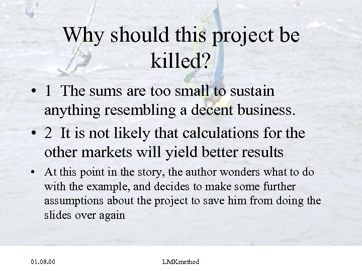 Why should this project be killed? • 1 The sums are too small to