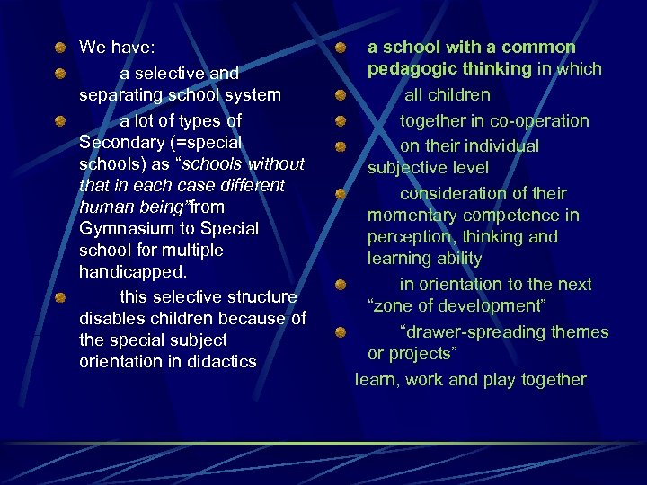 We have: a selective and separating school system a lot of types of Secondary