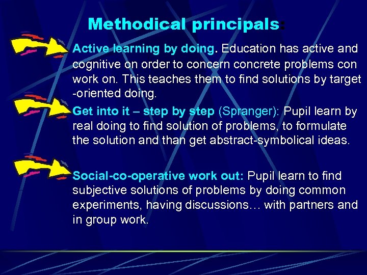 Methodical principals: O Active learning by doing. Education has active and cognitive on order