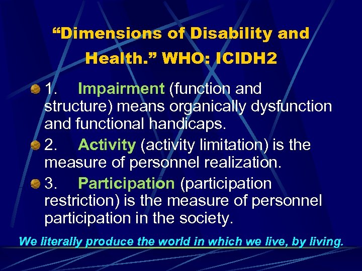 “Dimensions of Disability and Health. ” WHO: ICIDH 2 1. Impairment (function and structure)