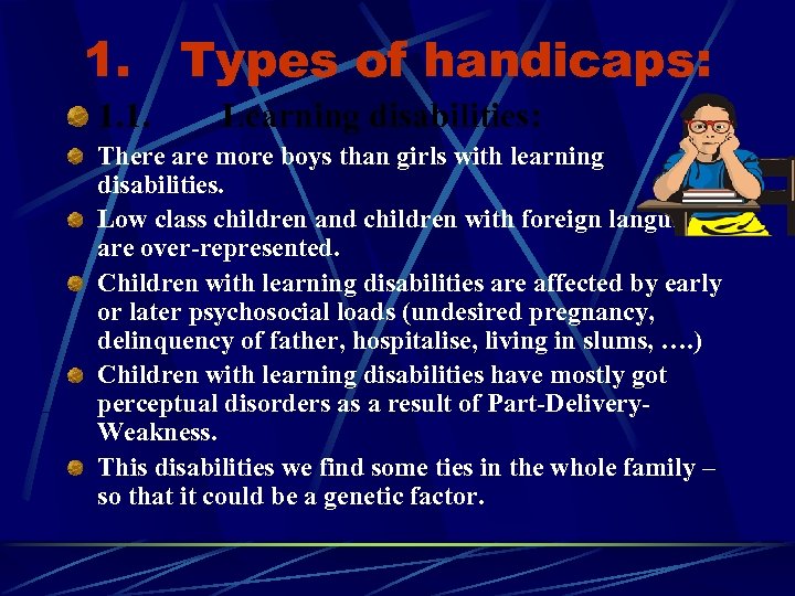 1. Types of handicaps: 1. 1. Learning disabilities: There are more boys than girls