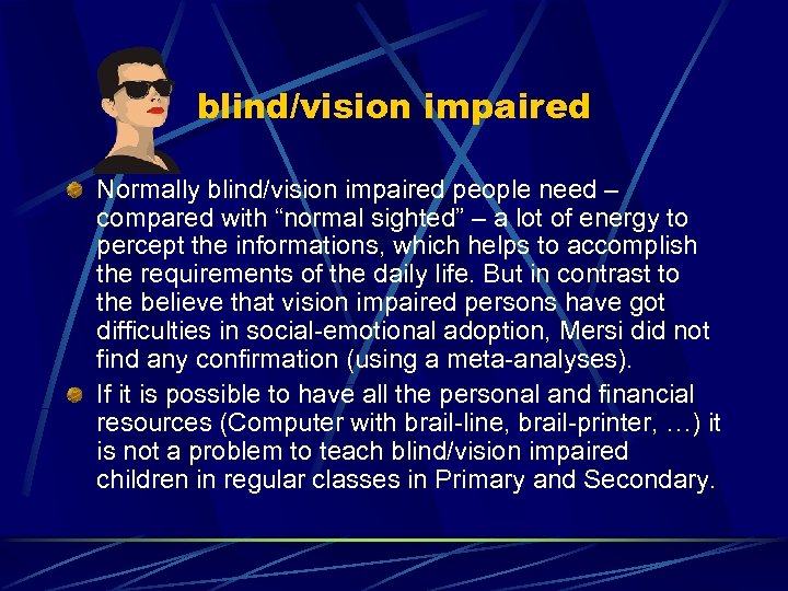 blind/vision impaired Normally blind/vision impaired people need – compared with “normal sighted” – a