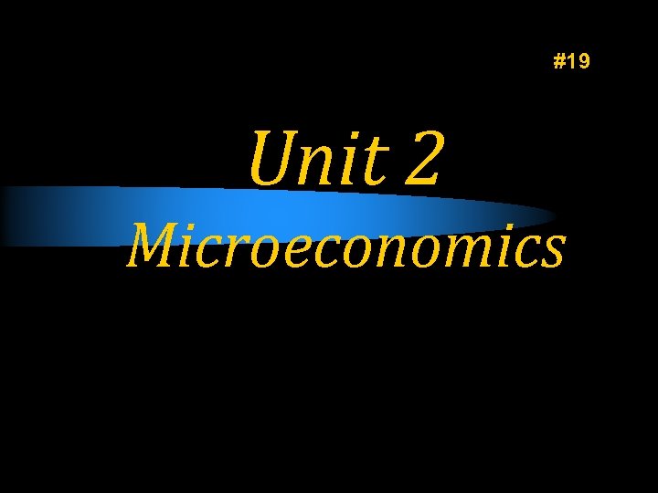 #19 Unit 2 Microeconomics 