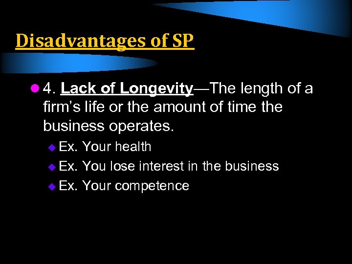Disadvantages of SP l 4. Lack of Longevity—The length of a firm’s life or