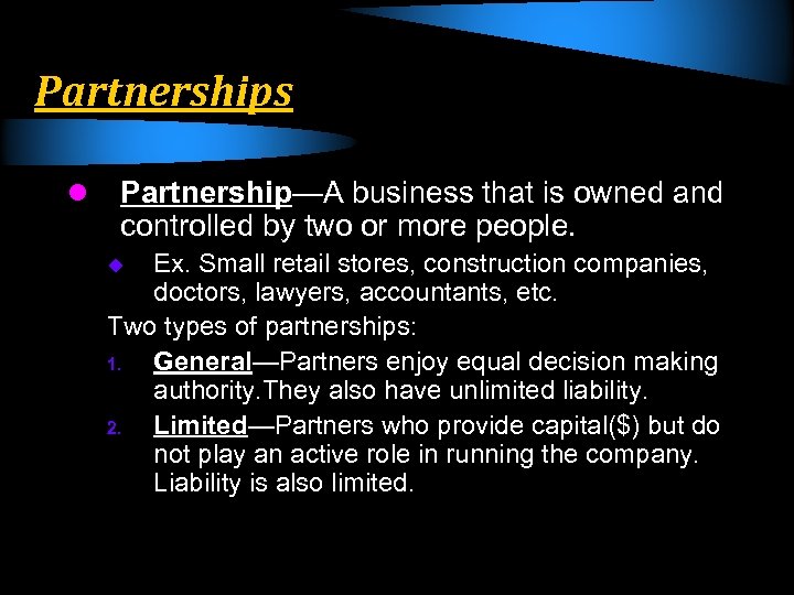 Partnerships l Partnership—A business that is owned and controlled by two or more people.