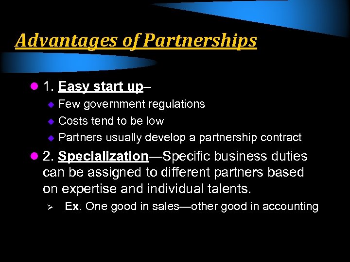 Advantages of Partnerships l 1. Easy start up– Few government regulations u Costs tend