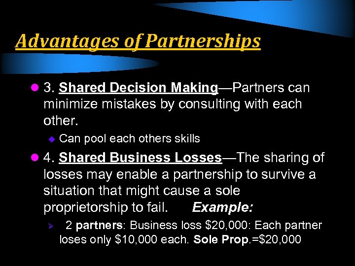 Advantages of Partnerships l 3. Shared Decision Making—Partners can minimize mistakes by consulting with