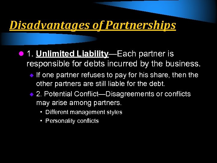 Disadvantages of Partnerships l 1. Unlimited Liability—Each partner is responsible for debts incurred by
