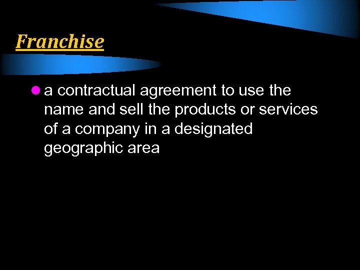 Franchise l a contractual agreement to use the name and sell the products or
