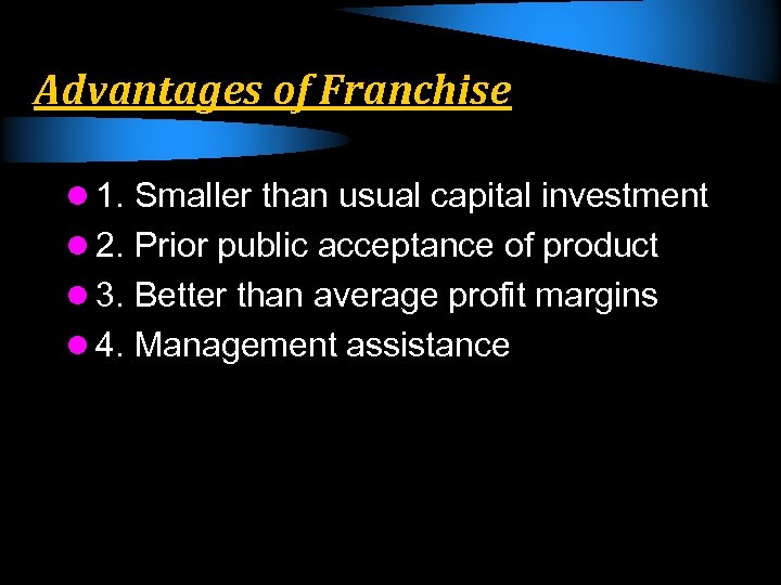 Advantages of Franchise l 1. Smaller than usual capital investment l 2. Prior public