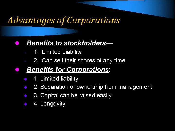 Advantages of Corporations Benefits to stockholders— l 1. Limited Liability 2. Can sell their