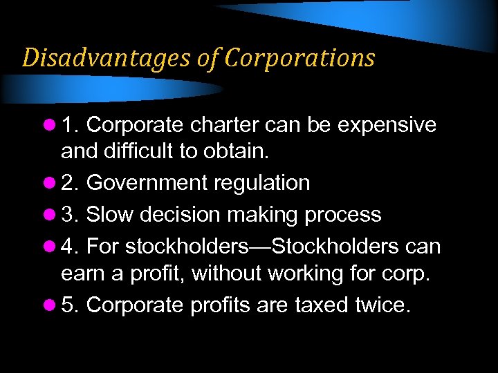Disadvantages of Corporations l 1. Corporate charter can be expensive and difficult to obtain.