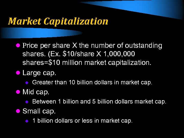Market Capitalization l Price per share X the number of outstanding shares. (Ex. $10/share