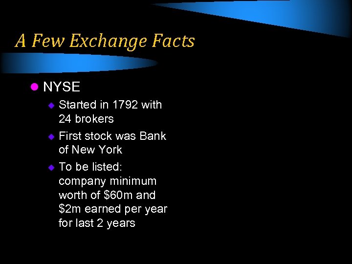A Few Exchange Facts l NYSE Started in 1792 with 24 brokers u First