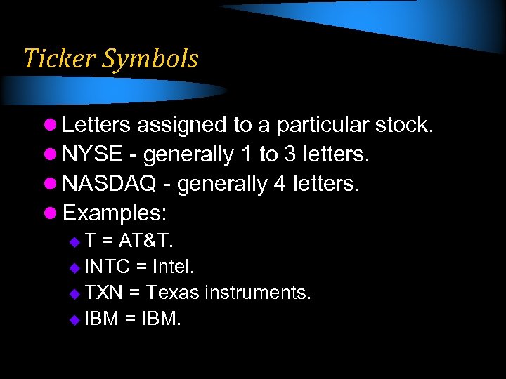 Ticker Symbols l Letters assigned to a particular stock. l NYSE - generally 1