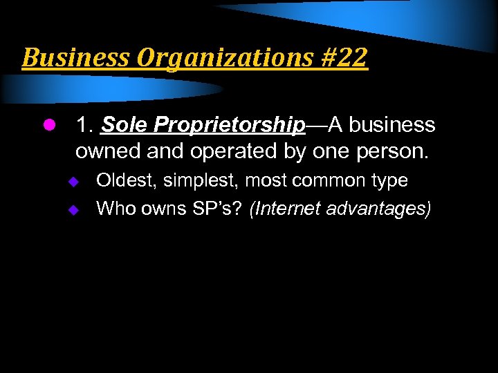 Business Organizations #22 l 1. Sole Proprietorship—A business owned and operated by one person.