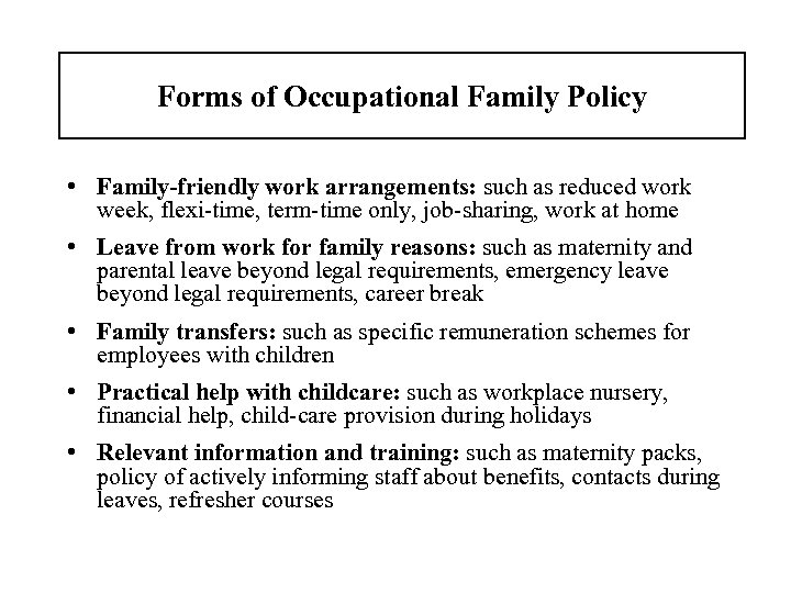 Forms of Occupational Family Policy • Family-friendly work arrangements: such as reduced work week,