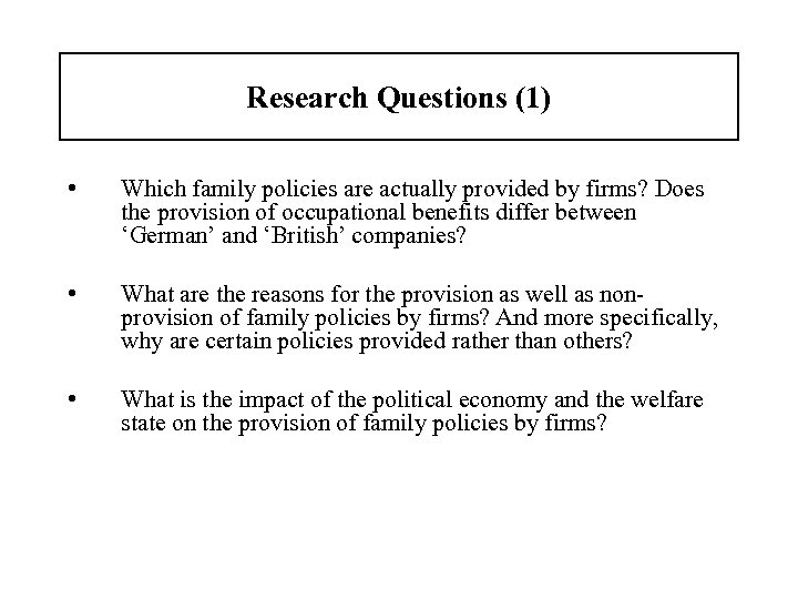 Research Questions (1) • Which family policies are actually provided by firms? Does the