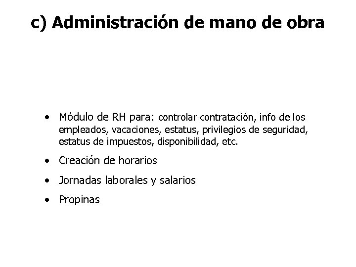 c) Administración de mano de obra • Módulo de RH para: controlar contratación, info