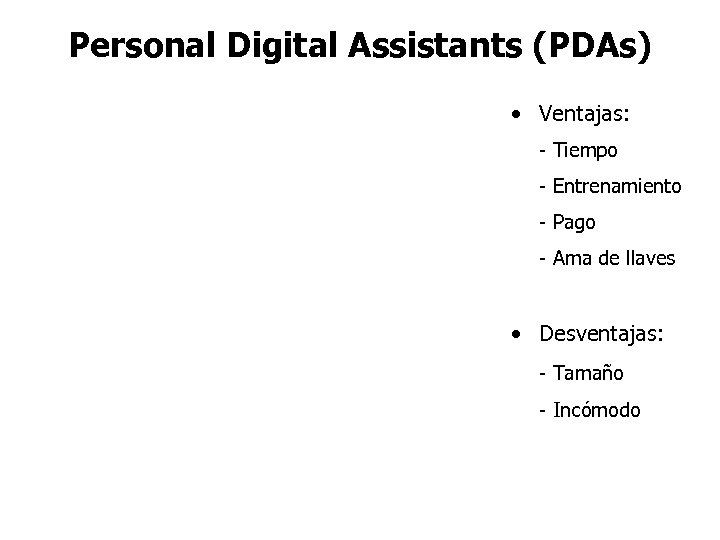 Personal Digital Assistants (PDAs) • Ventajas: - Tiempo - Entrenamiento - Pago - Ama