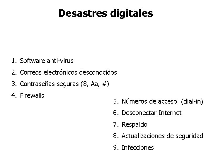 Desastres digitales 1. Software anti-virus 2. Correos electrónicos desconocidos 3. Contraseñas seguras (8, Aa,