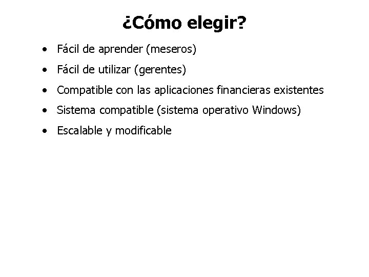 ¿Cómo elegir? • Fácil de aprender (meseros) • Fácil de utilizar (gerentes) • Compatible