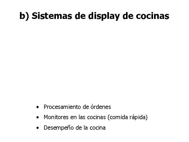 b) Sistemas de display de cocinas • Procesamiento de órdenes • Monitores en las