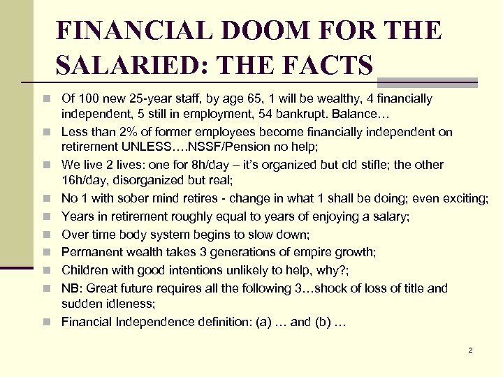 FINANCIAL DOOM FOR THE SALARIED: THE FACTS n Of 100 new 25 -year staff,