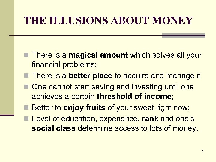 THE ILLUSIONS ABOUT MONEY n There is a magical amount which solves all your