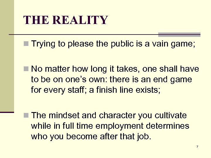 THE REALITY n Trying to please the public is a vain game; n No