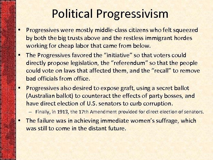 Political Progressivism • Progressives were mostly middle-class citizens who felt squeezed by both the