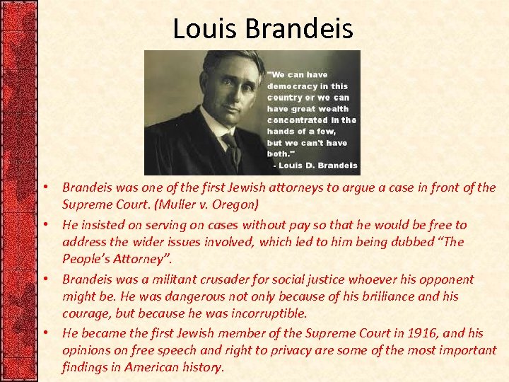 Louis Brandeis • Brandeis was one of the first Jewish attorneys to argue a