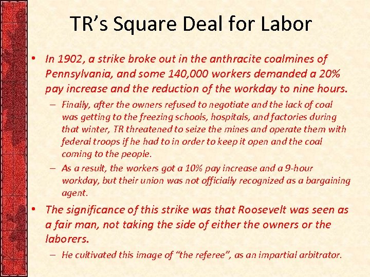 TR’s Square Deal for Labor • In 1902, a strike broke out in the