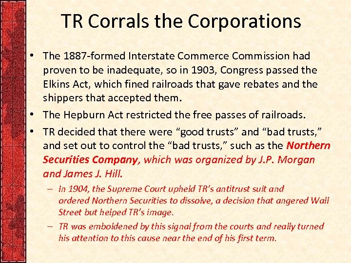 TR Corrals the Corporations • The 1887 -formed Interstate Commerce Commission had proven to