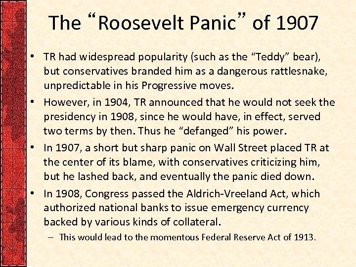 The “Roosevelt Panic” of 1907 • TR had widespread popularity (such as the “Teddy”