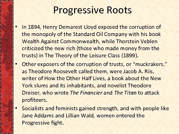 Progressive Roots • In 1894, Henry Demarest Lloyd exposed the corruption of the monopoly