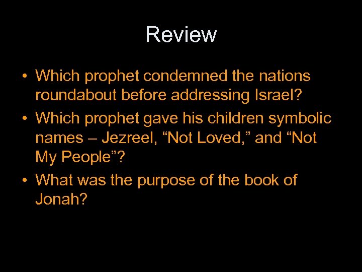 Review • Which prophet condemned the nations roundabout before addressing Israel? • Which prophet