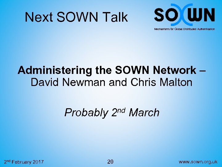 Next SOWN Talk Mechanisms for Global Distributed Authentication Administering the SOWN Network – David