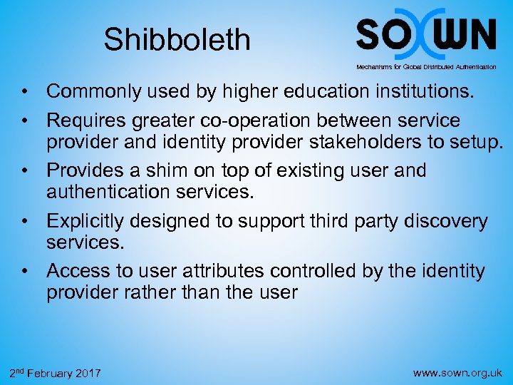 Shibboleth Mechanisms for Global Distributed Authentication • Commonly used by higher education institutions. •